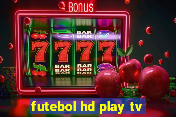 futebol hd play tv